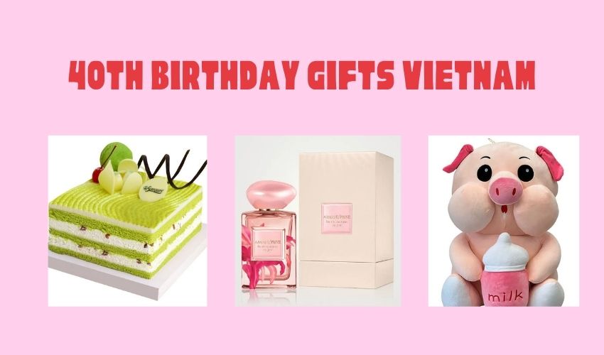 40th Birthday Gifts Vietnam