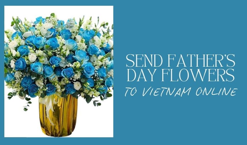 Send Father's Day Flowers to Vietnam Online